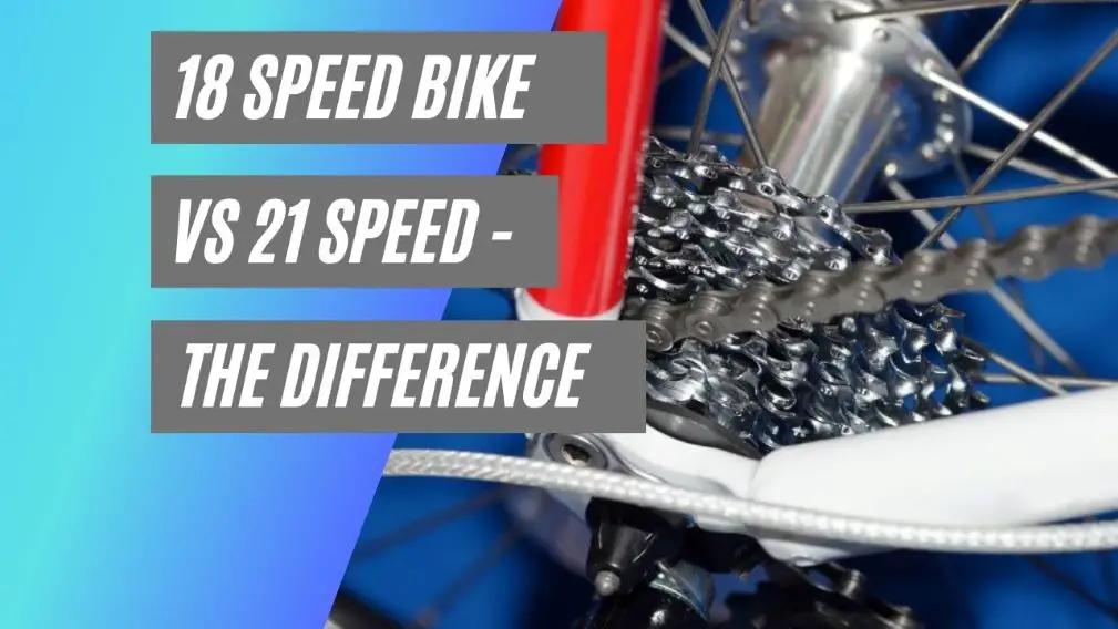 18 speed bike vs 21 speed